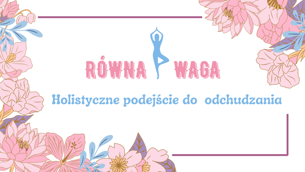 Równa waga. Holistyczne podejście do odchudzania. Holi Me - Terapia i coaching - Malwina Ćwikła. 